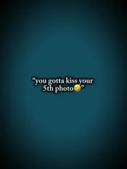 you gotta kiss your