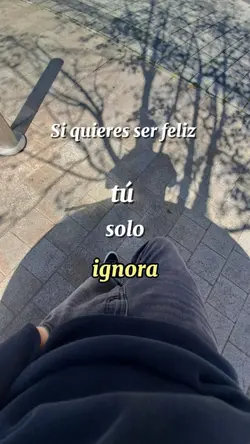 tú solo ignora