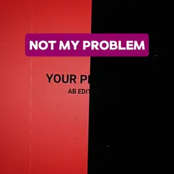 NOT MY PROBLEM 