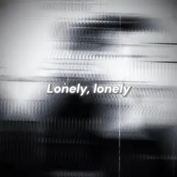 lonely, lonely.