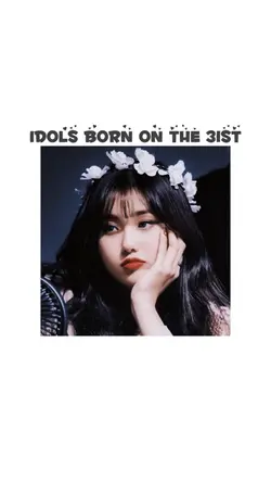 IDOLS BORN ON 31