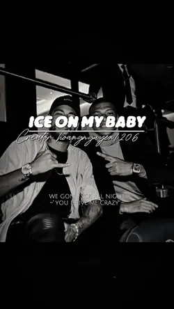 Ice on my baby