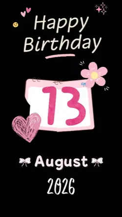 BDAY 13 AUGUST