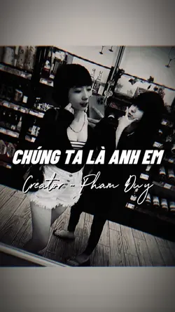 CHÚNG TA LÀ ANH EM