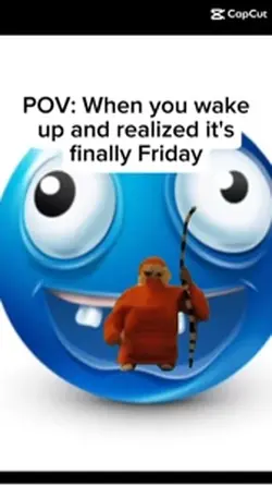 When it’s Friday