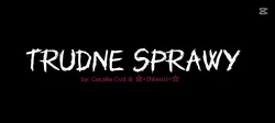 TRUDNE SPRAWY 