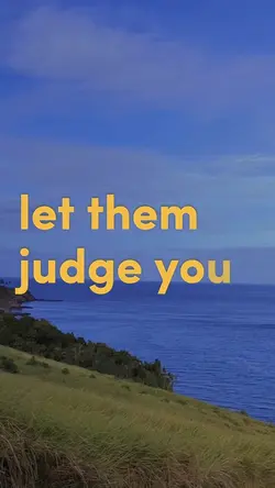Let them judge you 