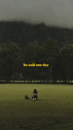 he said one day 
