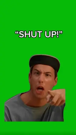 Shut up!