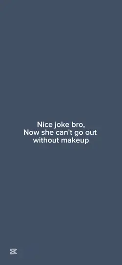 Nice joke bro