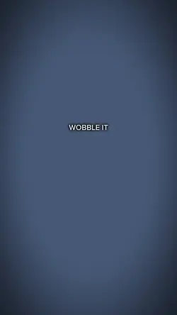 wobble it wiggle it