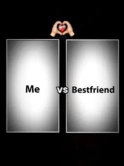 Me vs Bestfriend