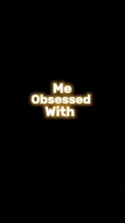 Me obsessed ?
