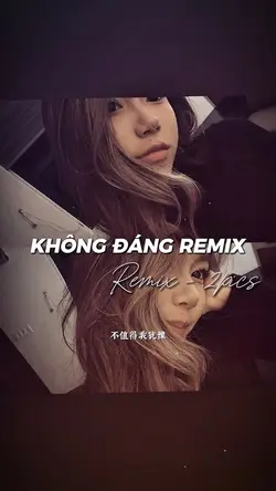 KHÔNG ĐÁNG REMIX