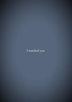 i watched you 