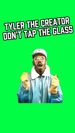 DONT TAP THE GLASS