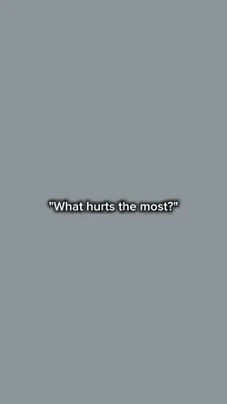 What hurts the most?