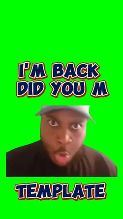 I'm Back Did You m