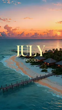 JULY RECAP