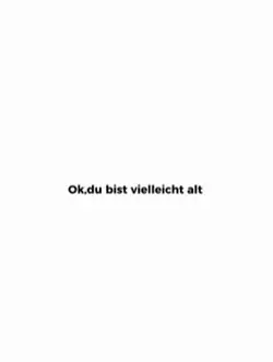 Aber biat du so alt?