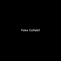 -FAKE COLLAB!!-