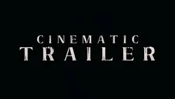 CINEMATIC TRAILER