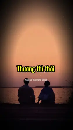 Thương thì thôi..