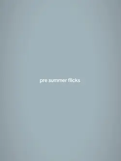pre summer flicks