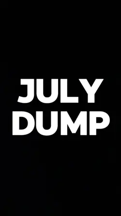 JULY DUMP