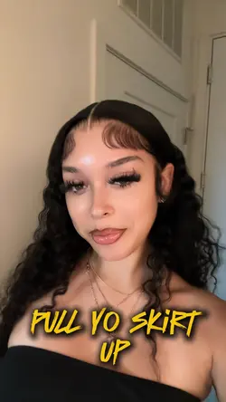 Pull yo skirt up