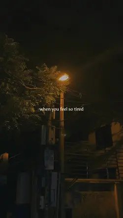 when u feel so tired