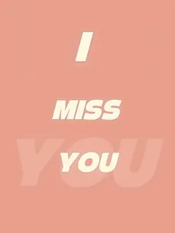 I MISS YOU*