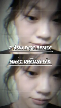 2 ẢNH DỌC REMIX 