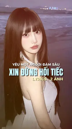XIN ĐỪNG HỐI TIẾC