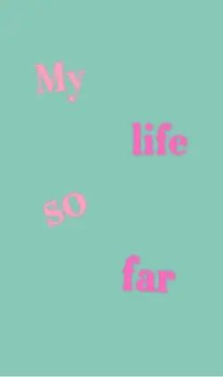 My life so far