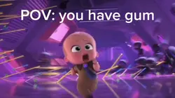 POV you have gum