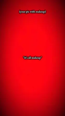 it's all makeup 
