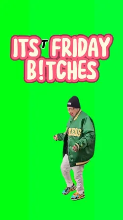 It’s Friday B!tches