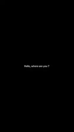 hello where are you?