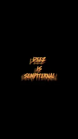 DEEZ IS SEMPITERNAL