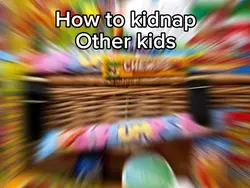 How to kidnap me