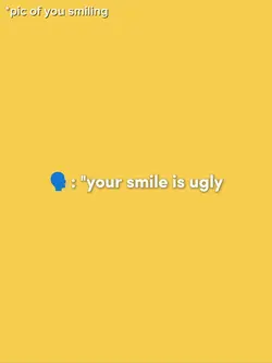 "ur smile is ugly"