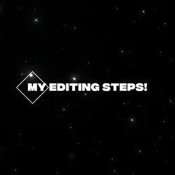 MY EDITING STEPS!