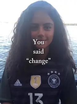 you said "change"