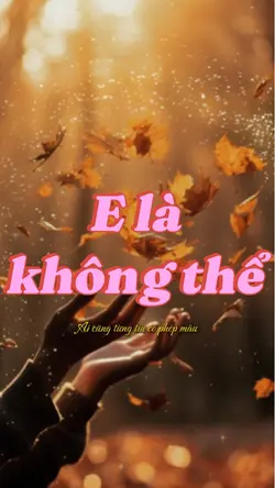 E là không thể