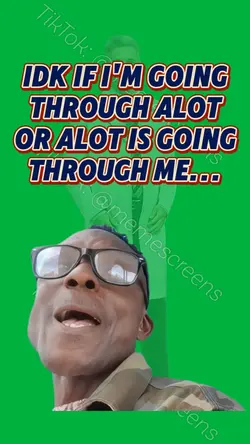 GOING THROUGH A LOT