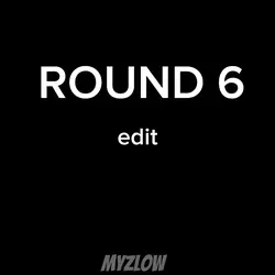 round 6 edit