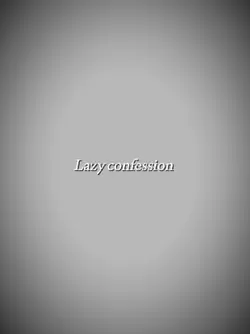 LAZY CONFESSION 