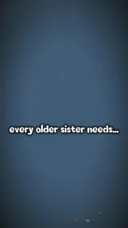 older sister needs