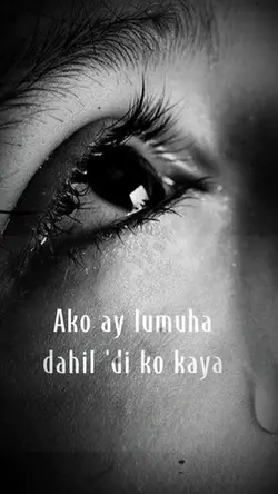 ako ay lumuha dahil